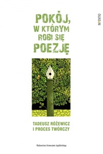 Pokój w którym robi się poezję Tadeusz Różewicz i proces twórczy