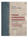 Prasa Narodowej Demokracji 1893-1939 Tytuły prasowe, wydawcy i dziennikarze, motywy publicystyczne