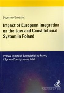 Impact of European integration on the law and Constitutional System in Poland Wpływ Integracji Europejskiej na Prawo i System Konstytucyjny Polski