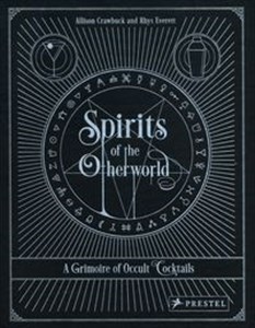 Spirits of the Otherworld A Grimoire of Occult Cocktails & Drinking Rituals