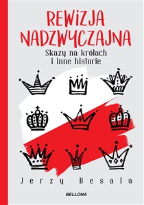 Rewizja nadzwyczajna. Skazy na królach i inne historie