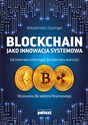 Blockchain jako innowacja systemowa Od internetu informacji do internetu wartości. Wyzwania dla sektora finansowego