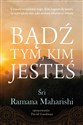 Bądź tym kim jesteś - śri Ramana Maharishi