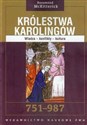 Królestwa Karolingów 751-987 Władza - konflikty - kultura