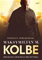 Maksymilian M. Kolbe Biografia świętego męczennika