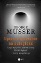 Upiorne działanie na odległość i jego wpływ na czarne dziury, Wielki Wybuch i teorię wszystkiego - George Musser