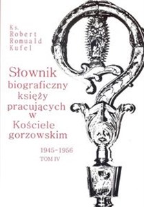 Słownik biograficzny księży pracujących w Kościele gorzowskim 1945-1956 tom IV / PDN - Księgarnia Niemcy (DE)