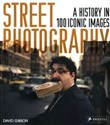 Street Photography A History in 100 Iconic Images