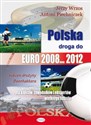 Polska droga do EURO 2008 2012 Dla kibiców, zawodników i ekspertów „wielkiego futbolu”