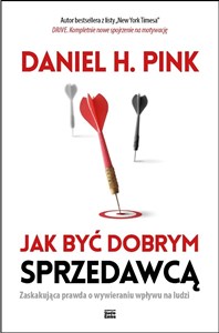 Jak być dobrym sprzedawcą Zaskakująca prawda o wywieraniu wpływu na ludzi