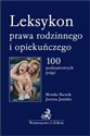 Leksykon prawa rodzinnego i opiekuńczego 100 podstawowych pojęć