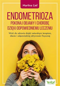 Endometrioza pokonaj objawy i chorobę dzięki właściwemu leczeniu