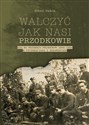 Walczyć jak nasi przodkowie. NZW na Mazowszu Północnym 1945-1954 w fotografiach i dokumentach - Robert Radzik