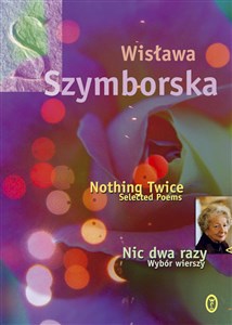 Nic dwa razy Nothing Twice Wybór wierszy. Wydanie polsko - angielskie - Księgarnia Niemcy (DE)