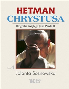 Hetman Chrystusa Biografia świętego Jana Pawła II Tom 4 - Księgarnia UK
