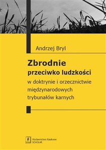 Zbrodnie przeciwko ludzkości W doktrynie i orzecznictwie międzynarodowych trybunałów karnych