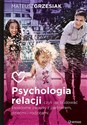 Psychologia relacji czyli jak budować świadome związki z partnerem dziećmi i rodzicami - Mateusz Grzesiak