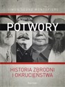 Potwory Historia zbrodni i okrucieństwa