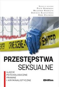 Przestępstwa seksualne Ujęcie psychologiczne, prawne i kryminalistyczne