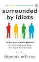 Surrounded by Idiots The Four Types of Human Behaviour (or, How to Understand Those Who Cannot Be Understood) - Thomas Erikson