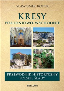 Kresy południowo-wschodnie Przewodnik historyczny Polskie ślady.