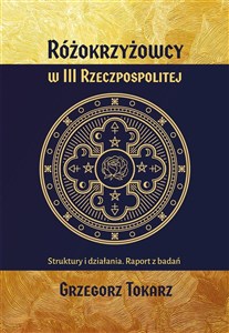 Różokrzyżowcy w III Rzeczypospolitej Struktury i działania. Raport z badań