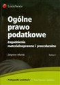 Ogólne prawo podatkowe Zagadnienia materialnoprawne i proceduralne