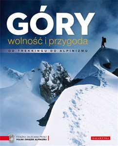 Góry wolność i przygoda Od trekkingu do alpinizmu