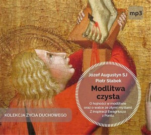 [Audiobook] Modlitwa czysta O hojności w modlitwie oraz o walce ze złymi myślami. Z inspiracji Ewagriusza z Pontu