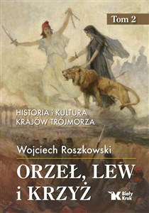 Orzeł, lew i krzyż. Tom 2 Historia i kultura krajów Trójmorza