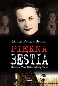 Piękna bestia Zbrodnie SS-Aufseherin Irmy Grese