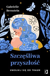 Szczęśliwa przyszłość Uwolnij się od traum - Księgarnia Niemcy (DE)