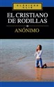 El Cristiano de rodillas (Clasicos Clie) (Spanish Edition) - Anonymous