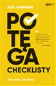 Potęga checklisty Jak zrobić coś lepiej - Atul Gawande