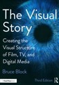 Visual Story Creating the Visual Structure of Film, TV, and Digital Media - Bruce Block