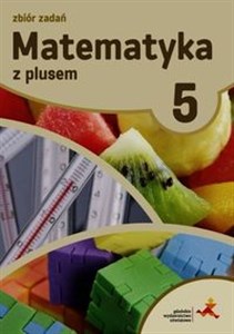Matematyka z plusem 5 Zbiór zadań Szkoła podstawowa - Księgarnia UK