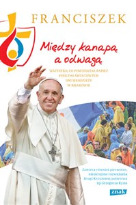 Między kanapą a odwagą Wszystko, co powiedział papież podczas Światowych Dni Młodzieży w Krakowie - Księgarnia Niemcy (DE)