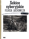 Szkice syberyjskie Feliksa Lachowicza - Jerzy M. Pilecki, Beata Długajczyk, Piotr Galik