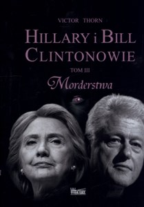 Hillary i Bill Clintonowie Tom 3 Morderstwa - Księgarnia UK