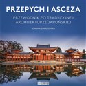 Przepych i asceza Przewodnik po tradycyjnej architekturze japońskiej - Joanna Zakrzewska