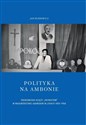 Polityka na ambonie ŚRODOWISKO KSIĘŻY „PATRIOTÓW” W WOJEWÓDZTWIE GDAŃSKIM W LATACH 1950–1956 - Jan Hlebowicz