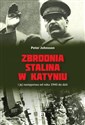 Zbrodnia Stalina w Katyniu i jej następstwa od roku 1940 do dziś - Peter Johnsson