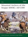 Mounted Archers of Steppe 600BC-AD1300  - Antony Karasulas