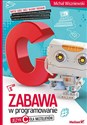 Zabawa w programowanie Język C dla nastolatków - Michał Wiszniewski