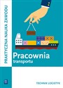 Pracownia transportu. Technik logistyk - Jarosław Stolarski