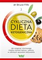 Cykliczna dieta ketogeniczna. Jak osiągnąć równowagę między stanem ketozy i glikozy w zdrowym sposobie odżywiania - Bruce fife