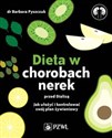 Dieta w chorobach nerek przed dializą Jak ułożyć i kontrolować swój plan żywieniowy - Barbara Pyszczuk