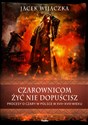 Czarownicom żyć nie dopuścisz Procesy o czary w Polsce w XVII-XVIII wieku