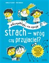 Strach - wróg czy przyjaciel? Akceptuję, co czuję - Isabelle Filliozat