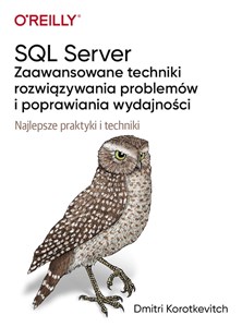 SQL Server Zaawansowane techniki rozwiązywania problemów i poprawiania wydajności Najlepsze praktyki i techniki - Księgarnia UK